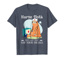 Load image into Gallery viewer, NURSE SLOTH AIN'T GOT TIME FOR YOUR DRAMA SHIRT