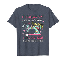 Load image into Gallery viewer, Funny Sewing Shirt: It Started Out As A Harmless Hobby