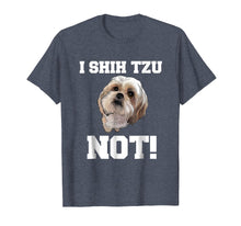 Load image into Gallery viewer, Funny Dog T shirt I SHIH TZU NOT Dog Puppy shirt