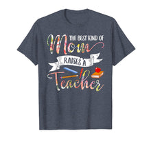 Load image into Gallery viewer, The Best Kind Of Mom Raises A Teacher T-Shirt Mother's Day