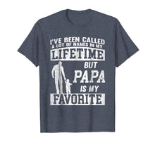 Load image into Gallery viewer, I've Been Called A Lot Of Names Shirt Gift For Papa