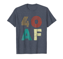 Load image into Gallery viewer, Funny 40 AF T-Shirt 40th Birthday Party Gift Shirt Men Women