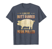 Load image into Gallery viewer, I Like my Butt Rubbed and my Pork Pulled Funny BBQ T-Shirt
