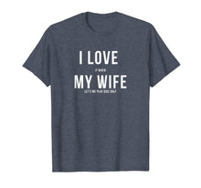 Load image into Gallery viewer, Funny Disc Golf I Love My Wife T-Shirt-220309