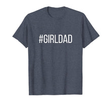 Load image into Gallery viewer, #Girldad Girl Dad Father of Daughters Printed Graphic T-Shirt-394460
