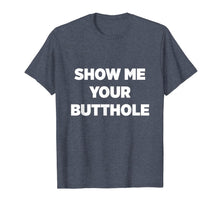 Load image into Gallery viewer, Funny Party Shirt | Show Me Your Butthole T-Shirt