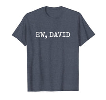 Load image into Gallery viewer, Ew David | Pop Culture T-Shirt