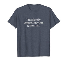 Load image into Gallery viewer, I'm Silently Correcting Your Grammar T-Shirt