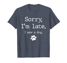 Load image into Gallery viewer, Funny Dog Lover Gift, Sorry I'm Late I Saw A Dog T-Shirt-591314