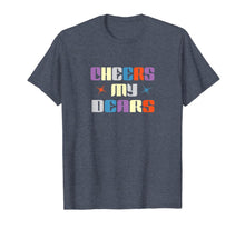 Load image into Gallery viewer, Cheers My Dears T-Shirt