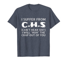 Load image into Gallery viewer, I Suffer From CHS tee - Can't Hear Shit Funny Gift Men Women T-Shirt