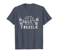 Load image into Gallery viewer, You're Going Salty. Bring the Tequila / Funny Cinco de Mayo T-Shirt-645396