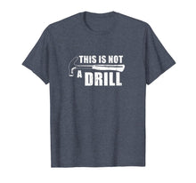 Load image into Gallery viewer, This Is Not A Drill Funny T-Shirt-440701