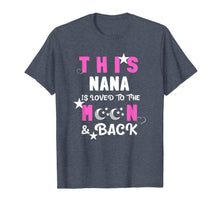Load image into Gallery viewer, This Nana is Loved to the Moon and Back - Best Nana gift T-Shirt-3214534