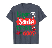 Load image into Gallery viewer, Dear Santa Define Good Merry Christmas Xmas Holidays Gift T-Shirt