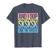 Load image into Gallery viewer, SKSKSK and I Oop... Save The Turtles T-Shirt