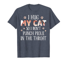 Load image into Gallery viewer, I Hug My Cats So I Don't Punch People In The Throat T-Shirt-3091541