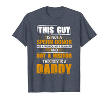 Load image into Gallery viewer, Men This Guy Is Not A Sperm Donor This Guy Is A Daddy Gift T-Shirt