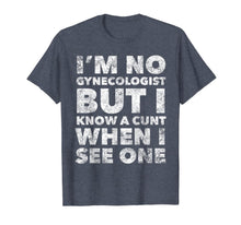Load image into Gallery viewer, I'm No Gynecologist But I Know A Cunt When I See One Adult T-Shirt-3184817