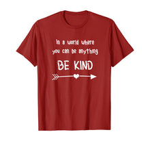 Load image into Gallery viewer, In a World Where You Can Be Anything Be Kind T-Shirt