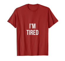 Load image into Gallery viewer, I'm Tired | Funny Sarcastic Humor tshirt