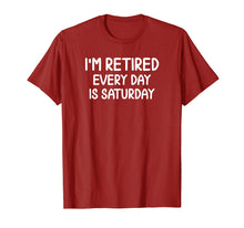 Load image into Gallery viewer, Funny Retired Every Day Is Saturday T-shirt. Joke Sarcastic