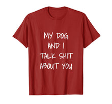 Load image into Gallery viewer, My Dog And I Talk About You Shirt