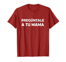 Load image into Gallery viewer, Preguntale A Tu Mama Shirt