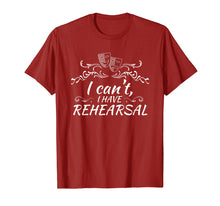 Load image into Gallery viewer, Theater Tech Tshirt I Cant I Have Rehearsal Actor T Shirt