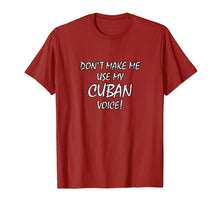 Load image into Gallery viewer, Don't Make Me Use My Cuban Voice! - t-shirt