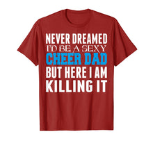 Load image into Gallery viewer, Never Dreamed Id Be A Sexy Cheer Dad Killing It TShirt
