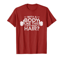Load image into Gallery viewer, With A Body Like This Who Needs Hair Shirt Bald Gift