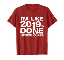 Load image into Gallery viewer, I'm Like 2019% Done Class 2019 Graduating Senior T-Shirt