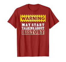 Load image into Gallery viewer, Warning May Start Talking About History Shirt History Lover