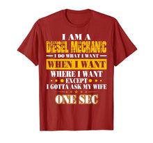 Load image into Gallery viewer, I Am A Diesel Mechanic I Do What I Want Gotta Ask My Wife