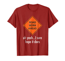 Load image into Gallery viewer, Roadwork Road work Ahead I Hope It Does T-Shirt Funny Vine