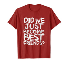 Load image into Gallery viewer, Did We Just Become Best Friends Shirt