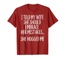 Load image into Gallery viewer, I Told My Wife To Embrace Her Mistakes T-Shirt-1527171