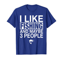 Load image into Gallery viewer, I Like Fishing And Maybe Three People Funny Fishing Gift T-Shirt