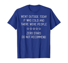Load image into Gallery viewer, Went Outside Today It Was Cold And There Were People T-Shirt