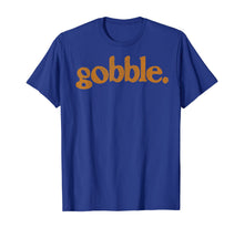 Load image into Gallery viewer, Thanksgiving Gobble T Shirt Funny Turkey Day Gift T-Shirt