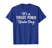 Load image into Gallery viewer, It's A Throat Punch Kinda Day Gift T-Shirt-195662