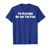 Load image into Gallery viewer, I'd Rather Be On Tok Tik - Funny Social Media Gift T-Shirt-502630