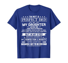 Load image into Gallery viewer, I'm Not A Perfect Dad But My Daughter Loves Me T-Shirt