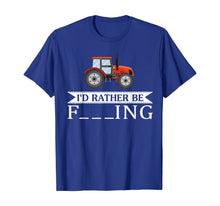 Load image into Gallery viewer, I'd Rather Be Farming Tractor Cool Farmers Farm Worker Gift T-Shirt