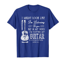 Load image into Gallery viewer, Funny Guitar Lover I Might Look Like I'm Listening To You T-Shirt