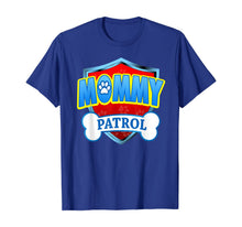 Load image into Gallery viewer, Funny Mommy Patrol - Dog Mom, Dad For Men Women T-Shirt