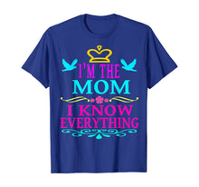 Load image into Gallery viewer, I'm the Mom I know everything T-Shirt