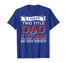 Load image into Gallery viewer, I Have Two Titles Dad And Step-dad Cute Father's Day Gifts T-Shirt-549336