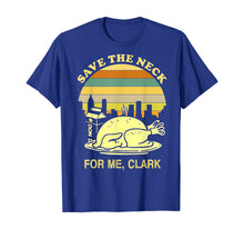 Load image into Gallery viewer, Turkey Save The Neck For Me Clark T Shirt T-Shirt